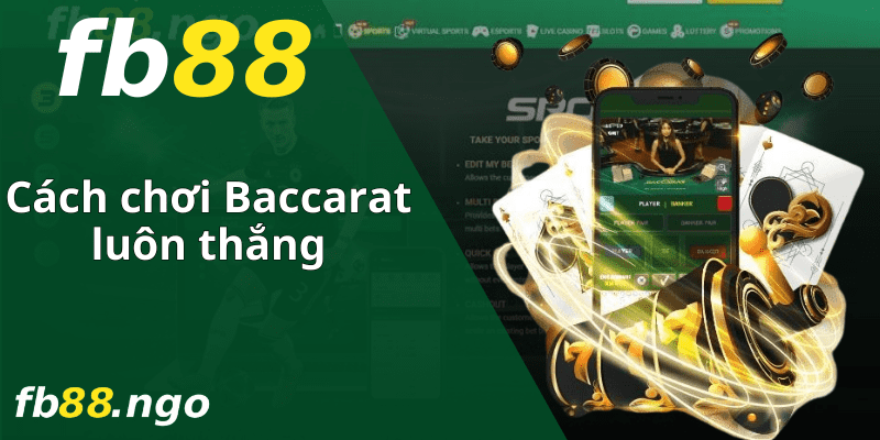 Cách Chơi Baccarat Luôn Thắng Tại FB88