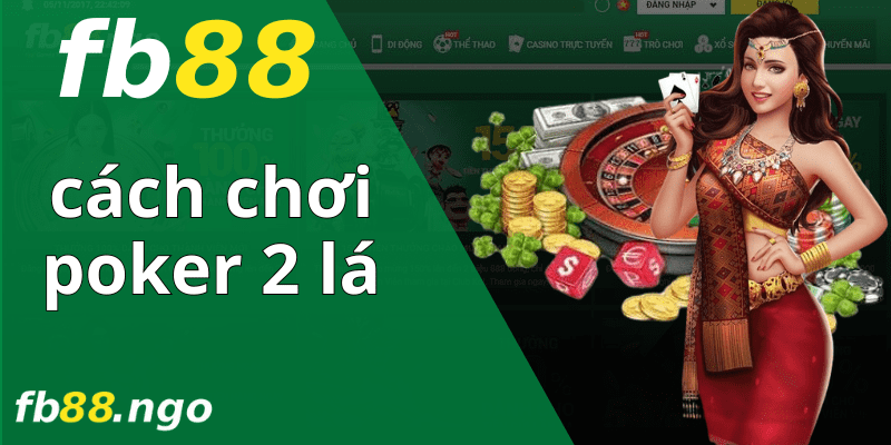 Cách Chơi Poker 2 Lá Đơn Giản