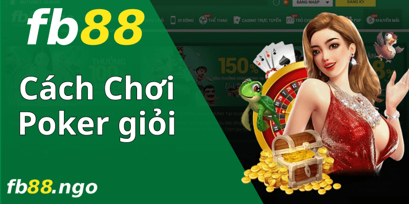 Cách Chơi Poker Giỏi Được Chuyên Gia Fb88 Bật Mí