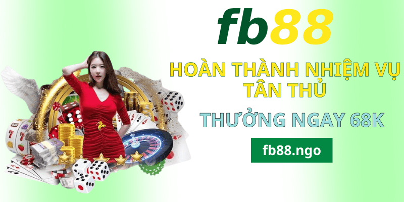 Hoàn thành nhiệm vụ tân thủ FB88 thưởng ngay 68k