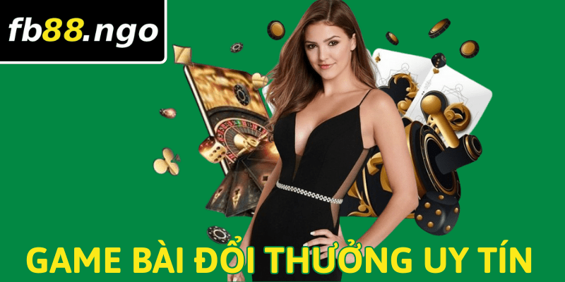 Top những game bài đổi thưởng uy tín được yêu thích nhất năm