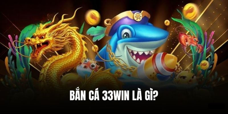 Sảnh bắn cá 33WIN luôn có lượt truy cập cao mỗi ngày